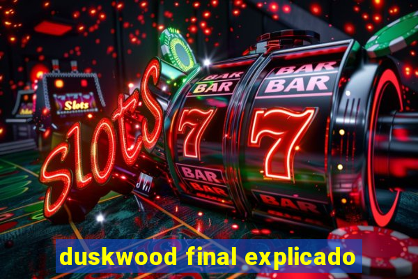 duskwood final explicado